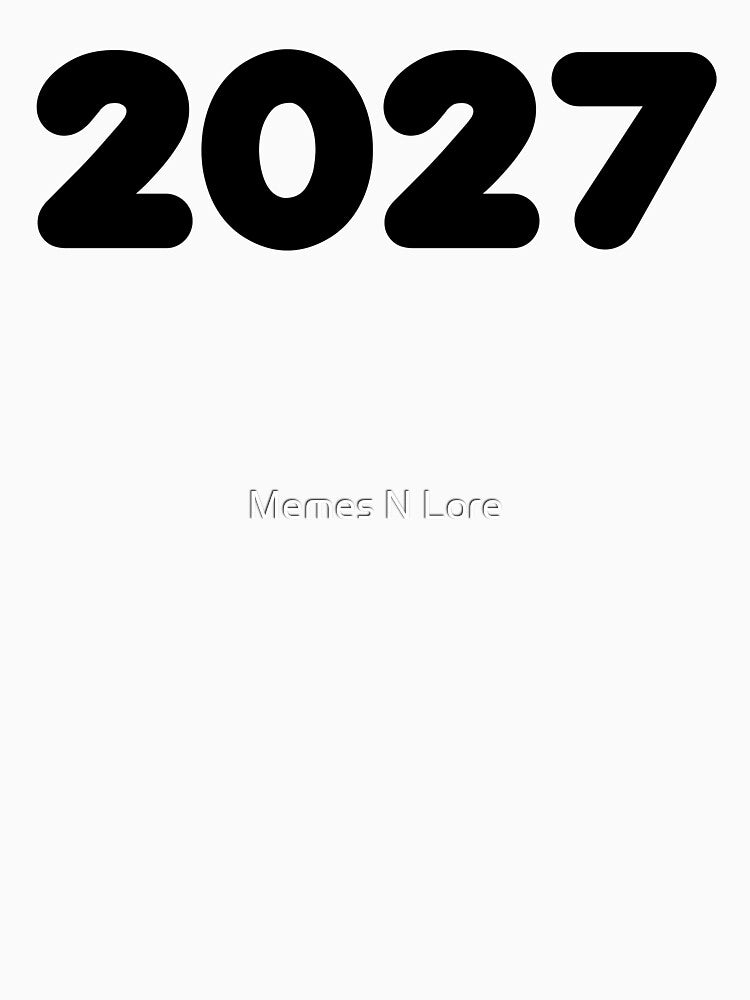 2027 in bold by Memes N Lore