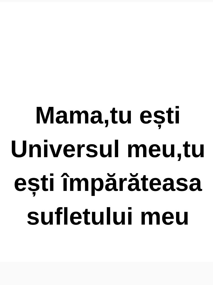Mama, tu ești Universul meu — împărăteasa sufletului meu by Kataleyashop