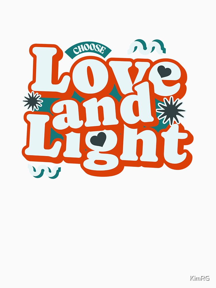 Choose Love and Light by KimRG
