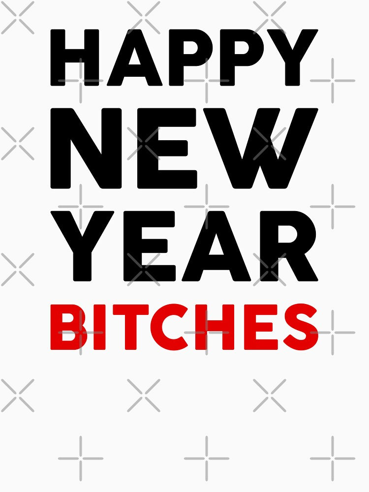 Happy New Year Bitches Happy New Year Funny Text Gift by GoldenDov