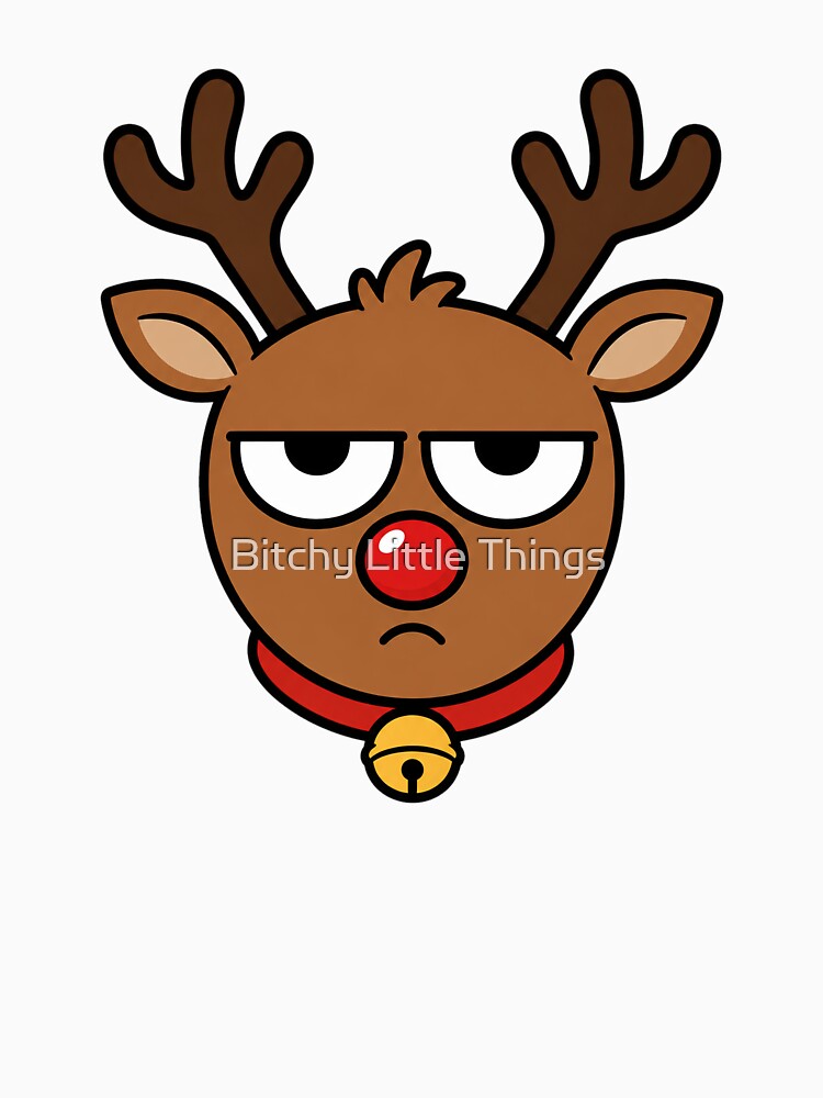 Grumpy Rudolph Reindeer – Funny Unimpressed Christmas Character by Bitchy Little Things