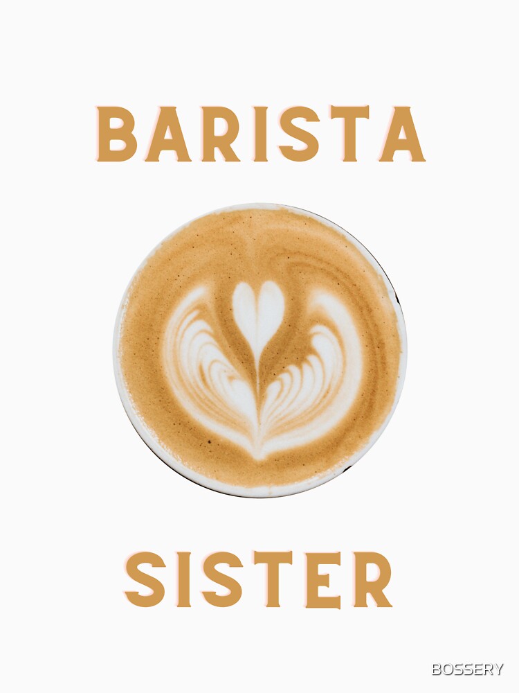 Barista Sister by BOSSERY