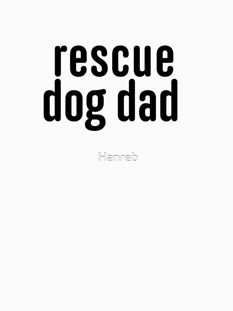 Rescue Dog Dad In Black by Hanreb
