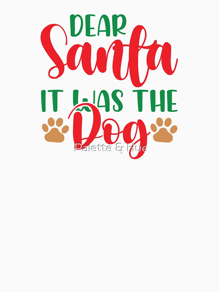 Dear Santa It Was the Dog Funny Christmas Design by Palette & Hue
