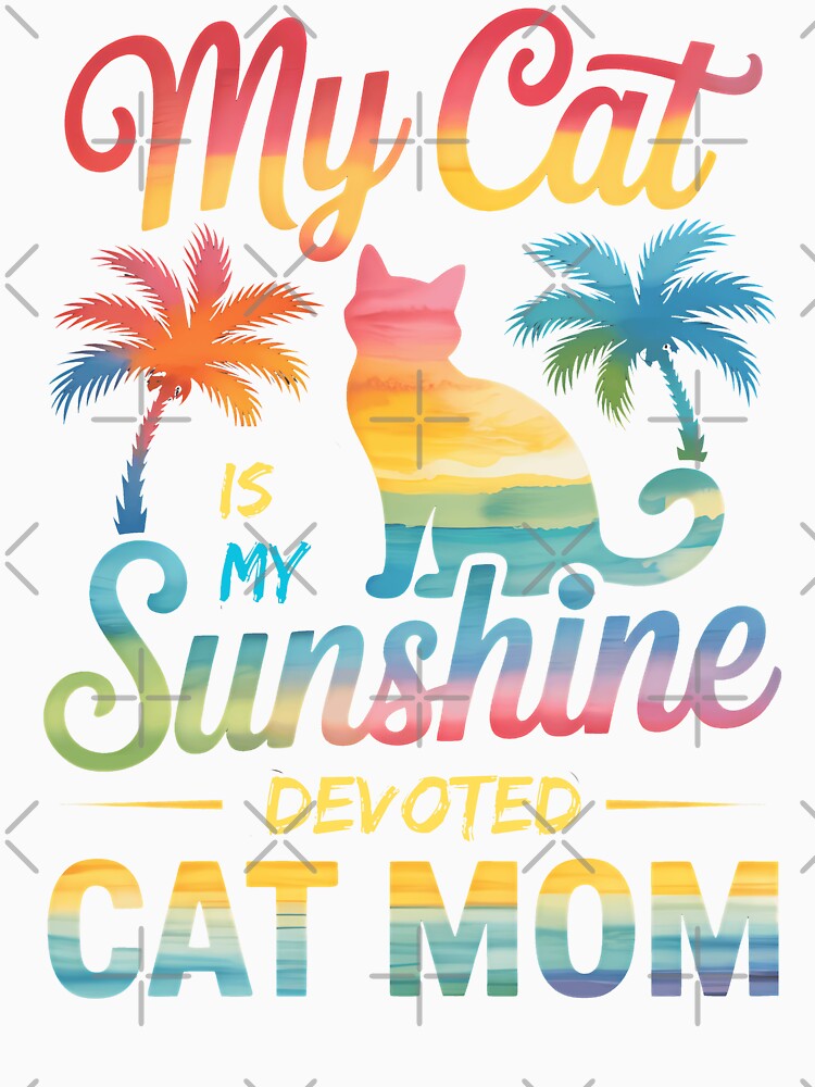 My Cat Is My Sunshine | Devoted Cat Mom by McThingummy