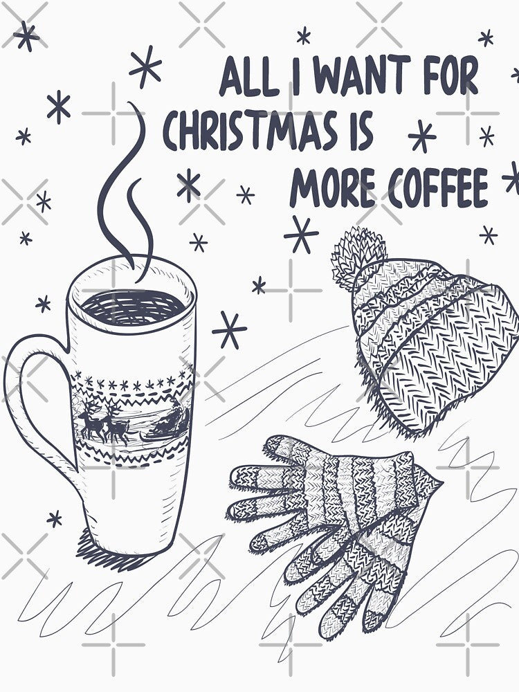 All I Want For Christmas Is More Coffee by dngr shop