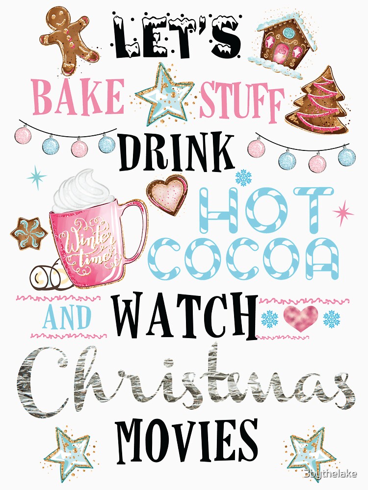 Let's Bake Stuff, Drink Hot Cocoa and Watch Christmas Movies by 3bythelake