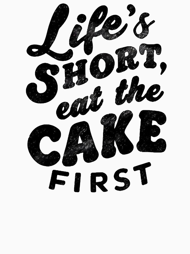 Life's Short, Eat The Cake First Baking Mom by DomTeesHaven