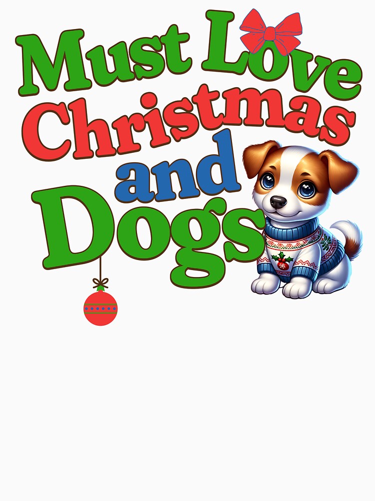 Must Love Christmas and Dogs by I-I-Trading-Co