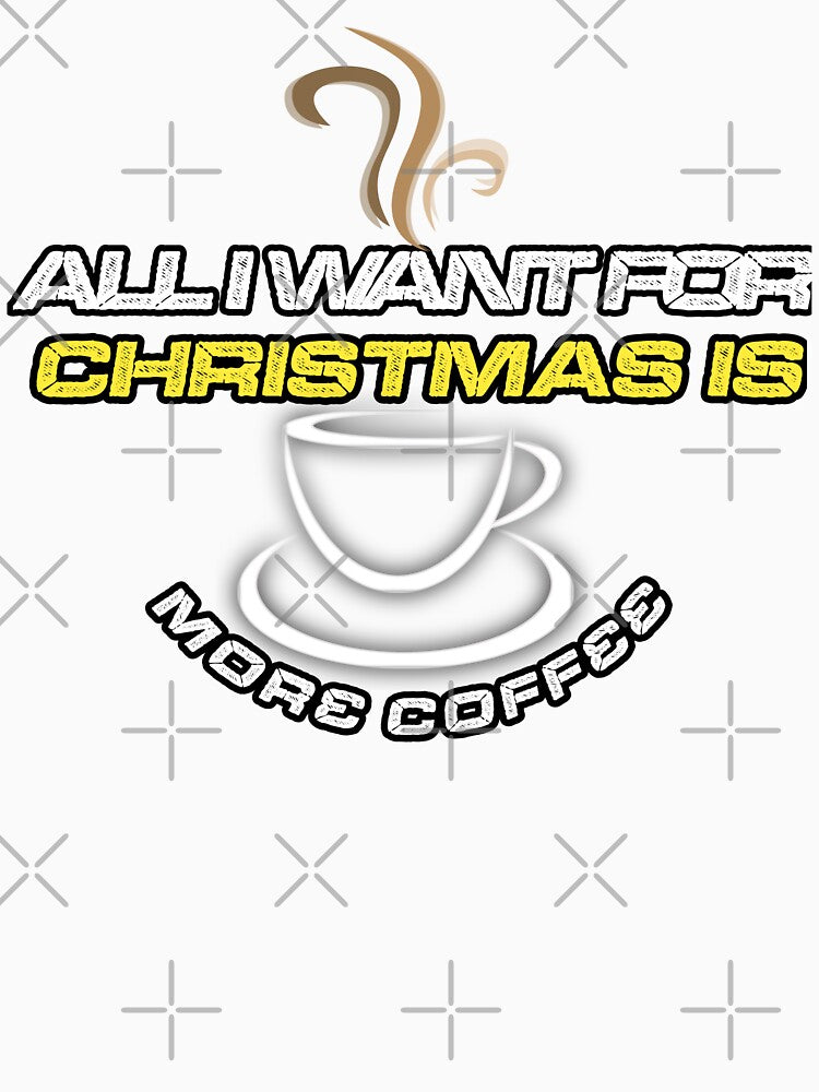 All I want for christmas is more coffee by abudesigner