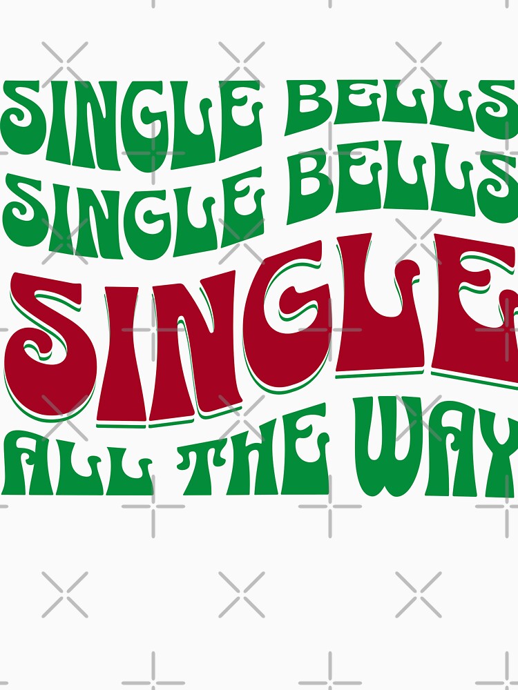 Single Bells Funny Christmas by MorningTeeNmore