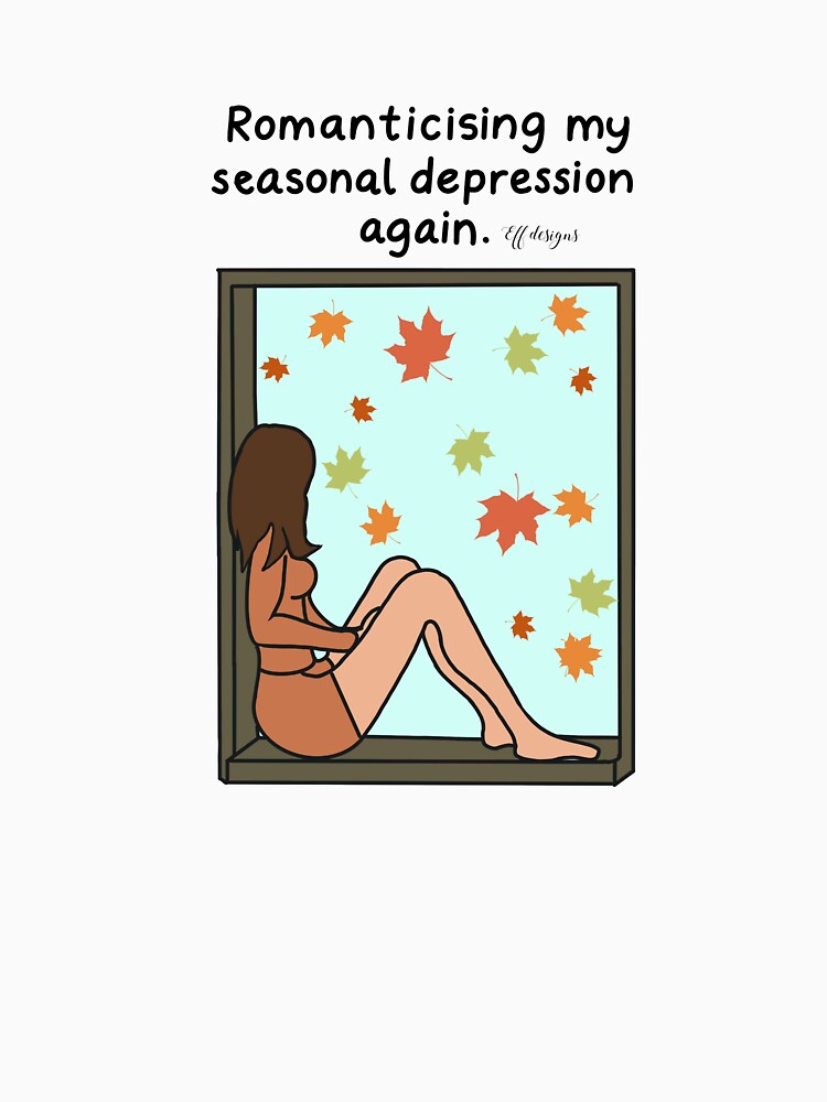 Romanticising My Seasonal Depression Again – Funny Cozy Autumn/Winter Design by effdesigns
