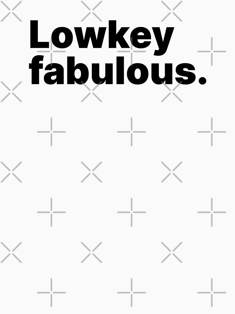 Lowkey fabulous | Black text by ThingsOnTees