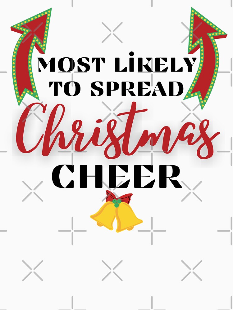 Most likely to spread Christmas Cheer - Funny Christmas Holiday Cheer Quotes by Witfulwisdom
