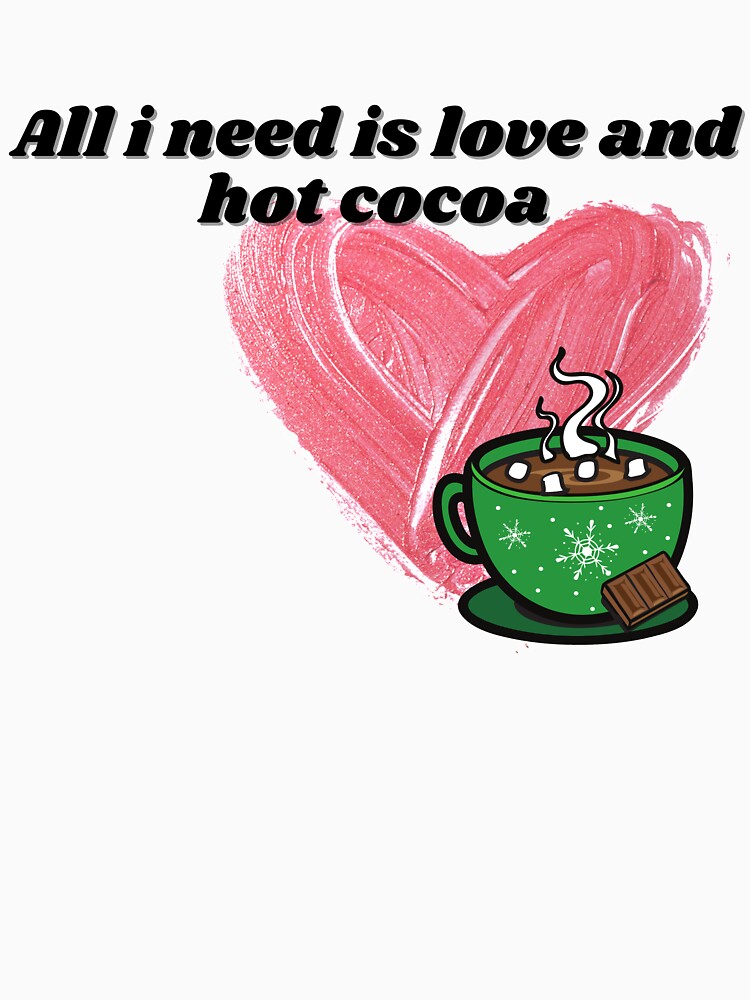 All i need is love and hot cocoa t-shirt design by imalkacreation