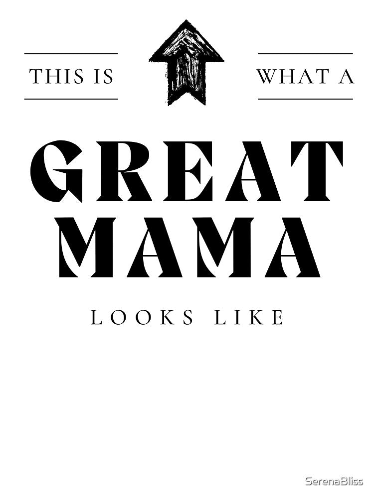 This is What a Great Mama Looks Like by SerenaBliss