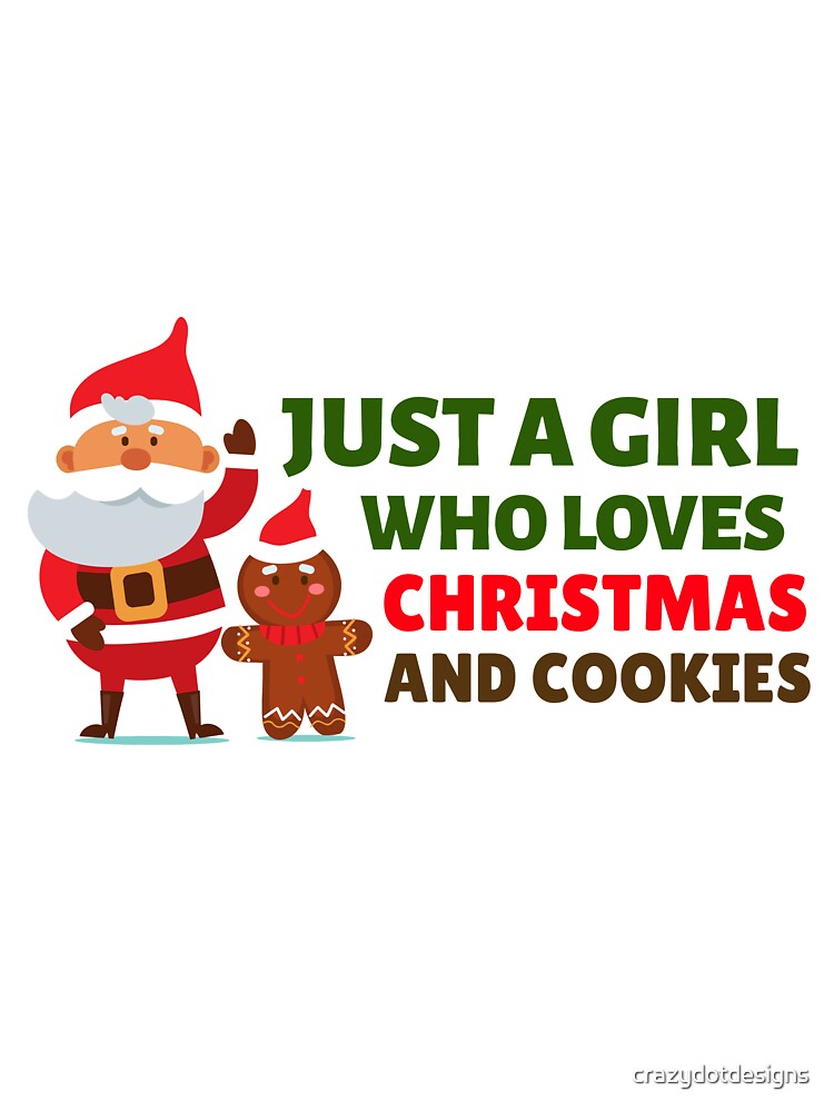 Just a Girl Who Loves Christmas and Cookies by crazydotdesigns
