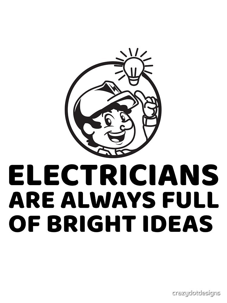 Electricians Are Always Full Of Bright Ideas by crazydotdesigns