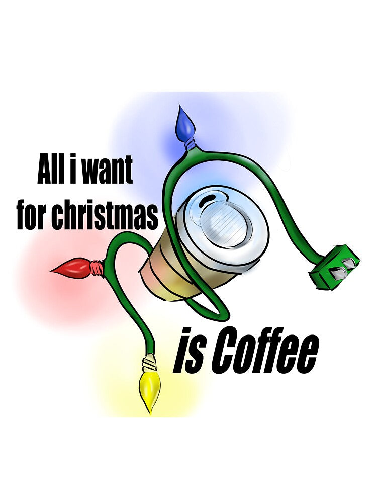 all i want for christmas is coffee simple design by winfredsDesigns