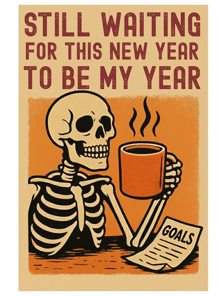 Still Waiting for My Year | Funny Skeleton Coffee Goals by Made You Smirk