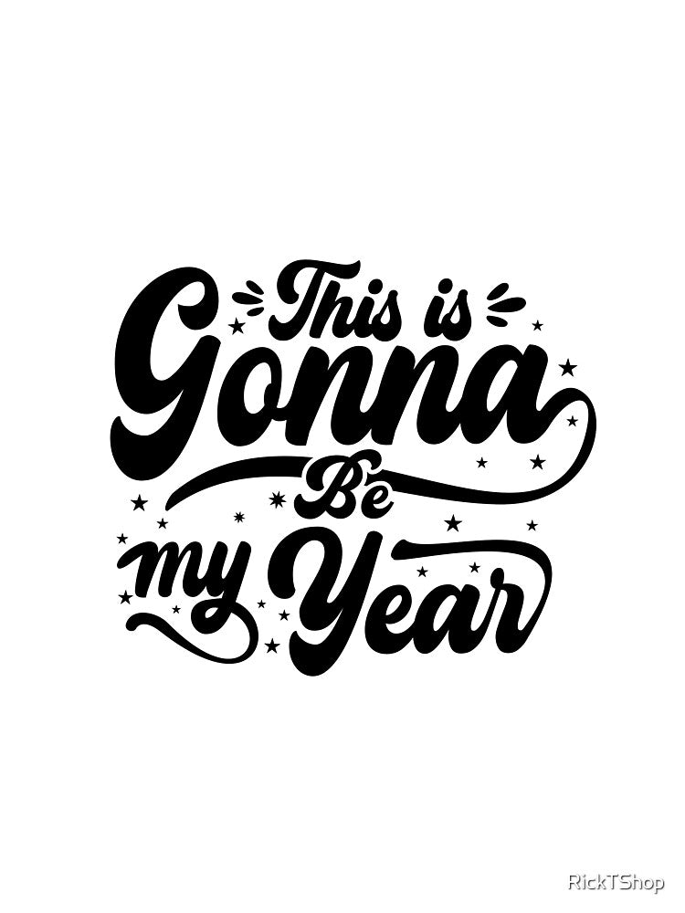 This is gonna be my year by RickTShop