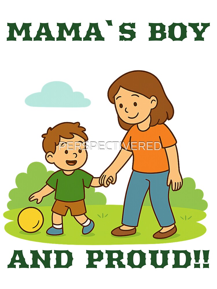 MAMA`S BOY AND PROUD by PERSPECTIVERED