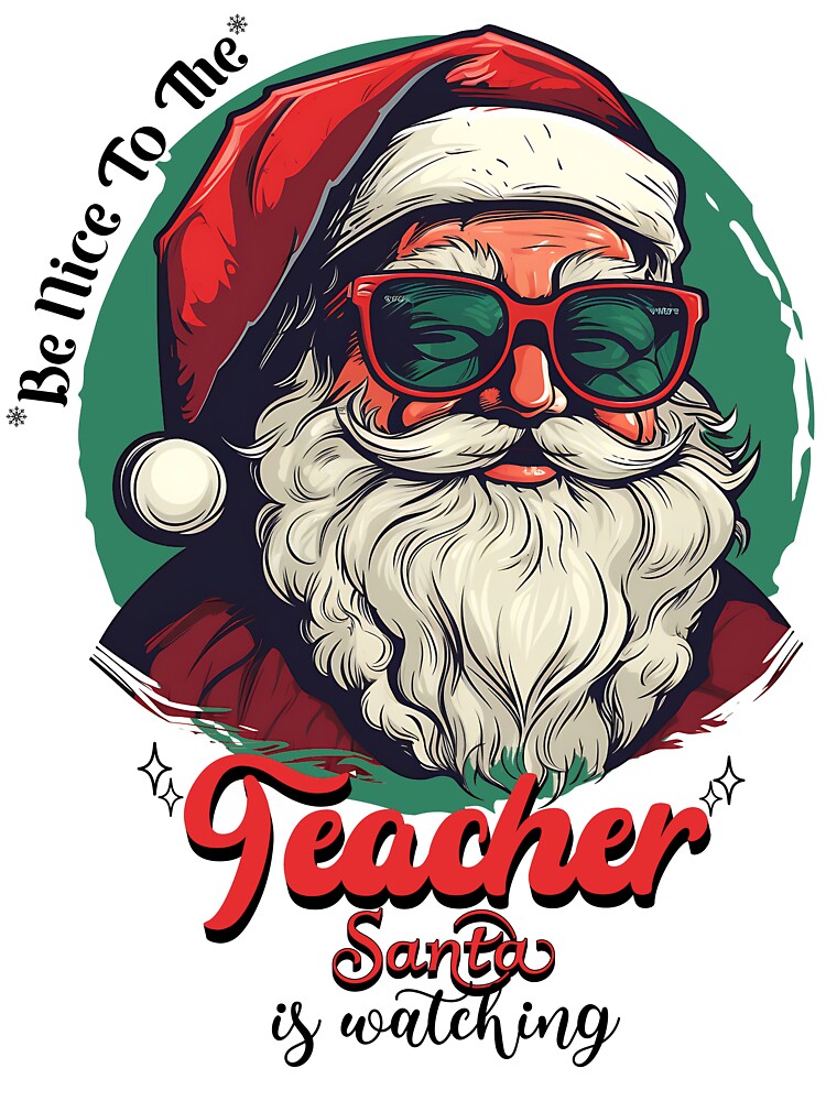 Be Nice To The Teacher Santa Is Watching by NoonMoonApparel