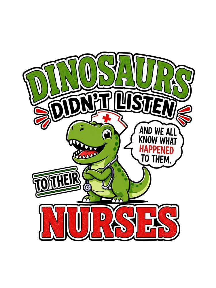 Dinosaurs Didn't Listen to Their Nurses Rn Cna Nicu Pediatric by WeirdlyMild