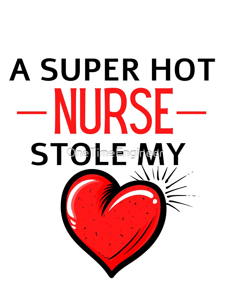 Hot nurse Stole my Heart Funny nurse quote by OneTimeEngineer