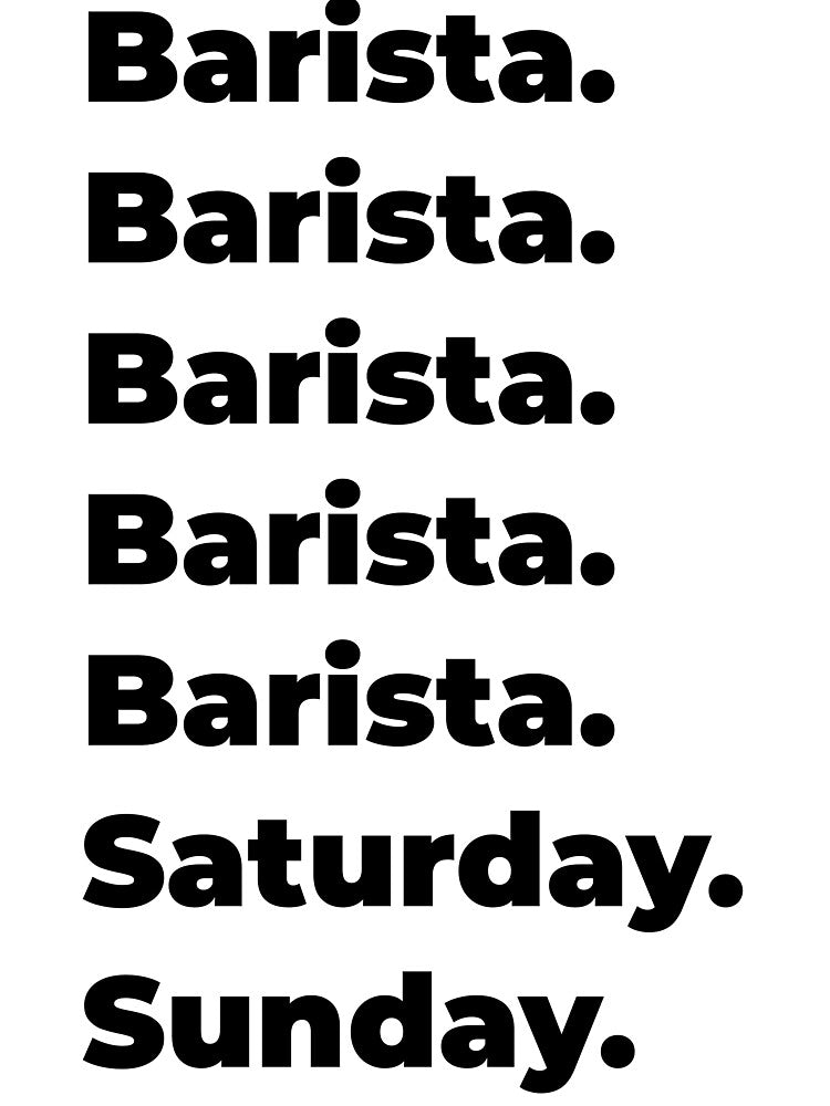 Barista funny workweek by SVPOD