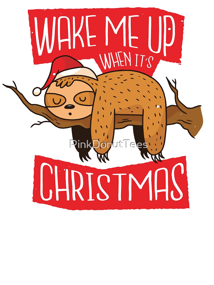 Cute Wake Me Up When It's Christmas Sloth in Santa Hat by PinkDonutTees