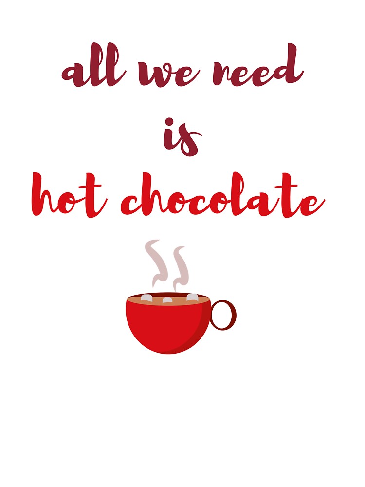 All we need is hot chocolate by daguilon