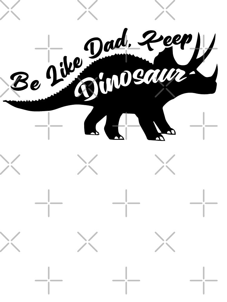 DADSAURUS DAD Be Like Dad Keep Dinosaur by hossamsoud