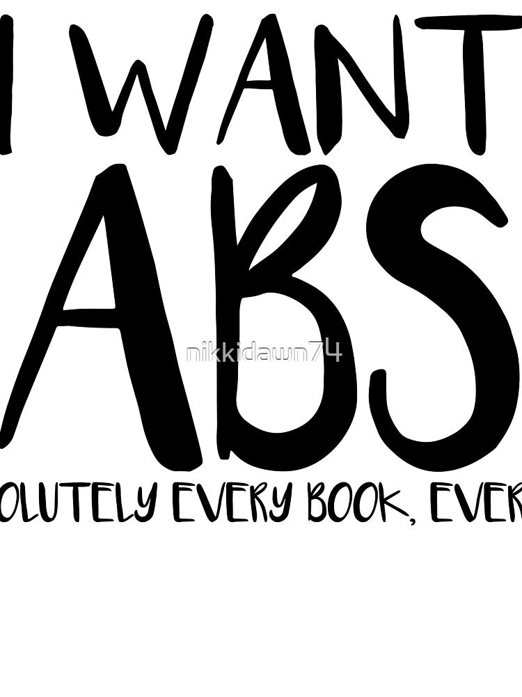 I WANT ABS OLUTELY EVERY BOOK EVER Funny Librarian product by nikkidawn74