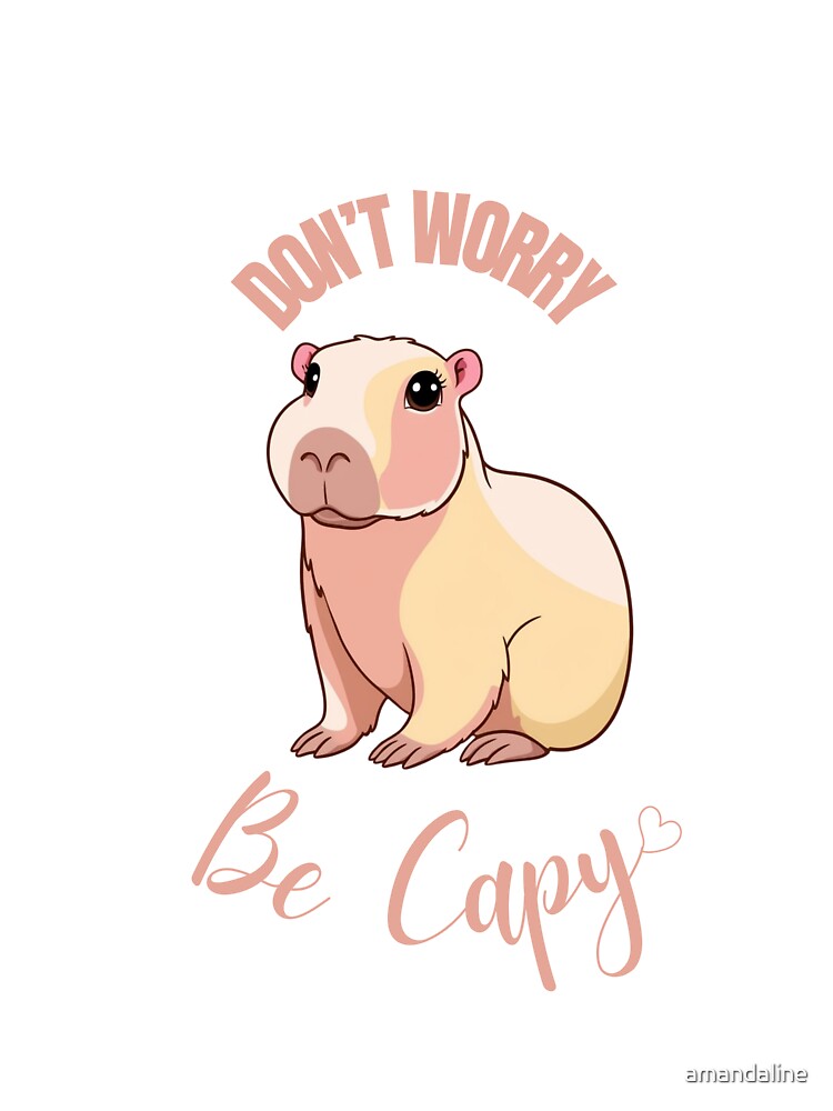 Don't Worry Be Capy – Cute Realistic Capybara Art by amandaline