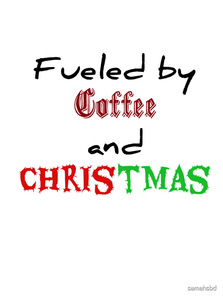 Fueled By Coffee And Christmas T-shirt by samahsbd