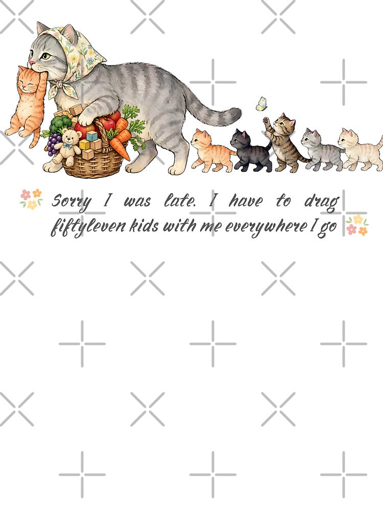 Sorry I was late. I have to drag fiftyleven kids with me everywhere I go Funny Mama Cat With Kittens Mom Life Parenting Humor by Neurospicy Trolls
