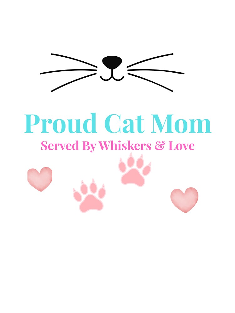 Proud Cat Mom Served By Whiskers and Love by HeatherFunStuff