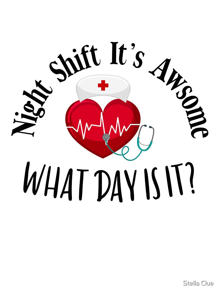 Night shift it's awesome what day is it by Stella Clue