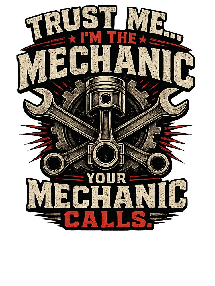 Trust Me... I'm the Mechanic Your Mechanic Calls by Merch-by-Lex
