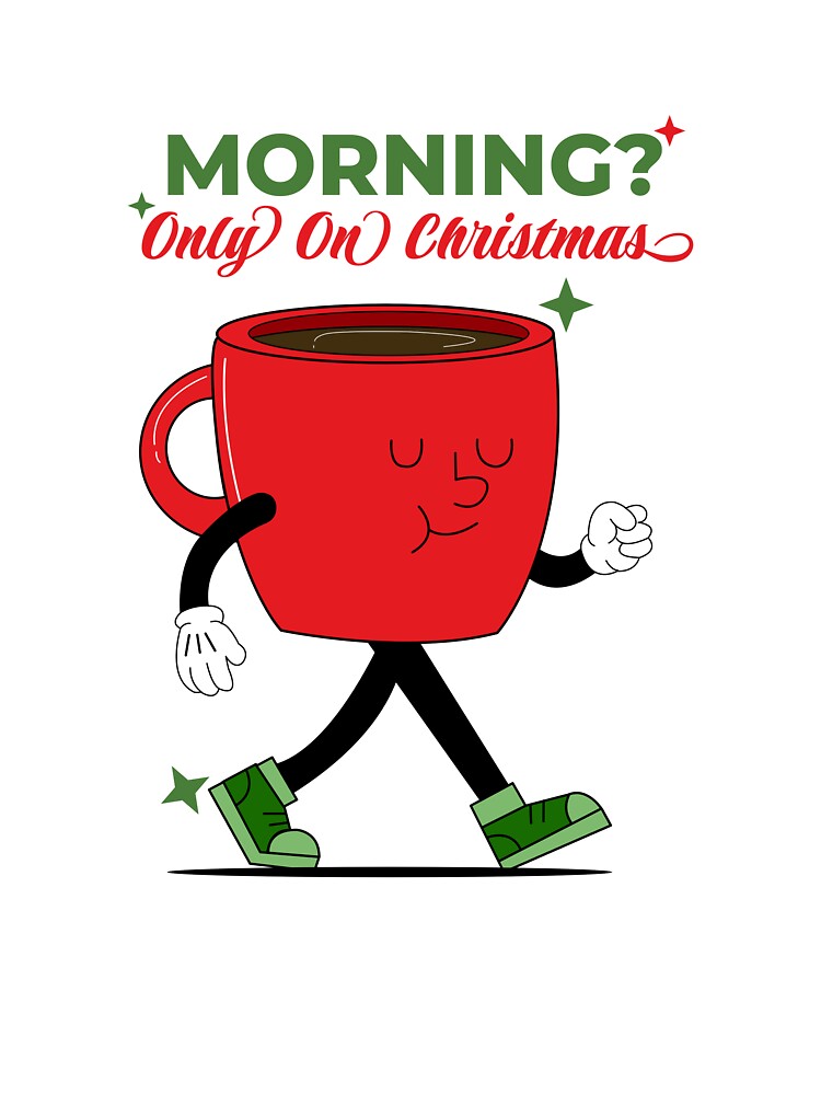 Morning Only on Christmas – Cute Walking Coffee Mug Christmas Design by Quipzzy