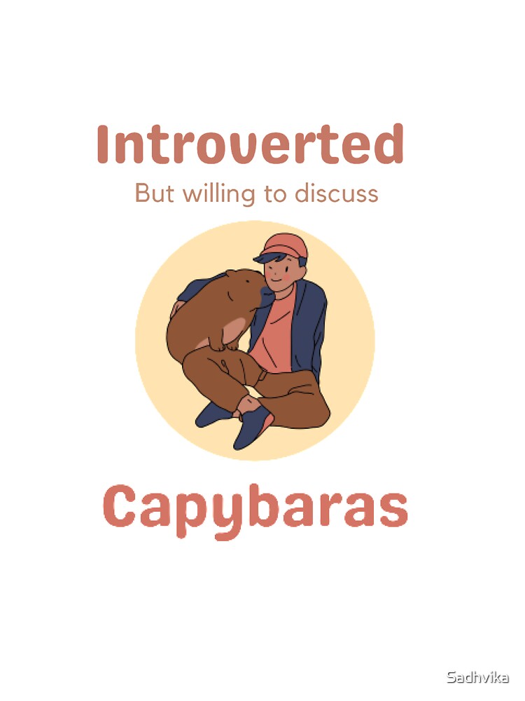 Introverted but willing to discuss Capybaras by Sadhvika
