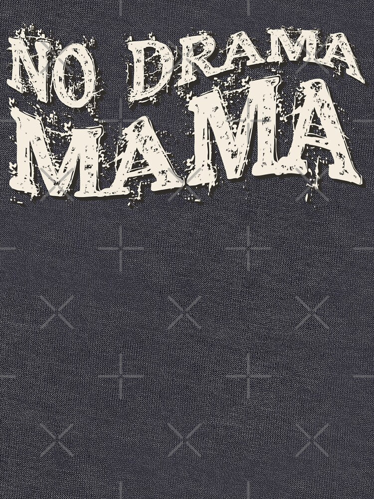 Grunge Distressed Style No Drama Mama, Great Design For Chilled Mom's by TrulyEpoque