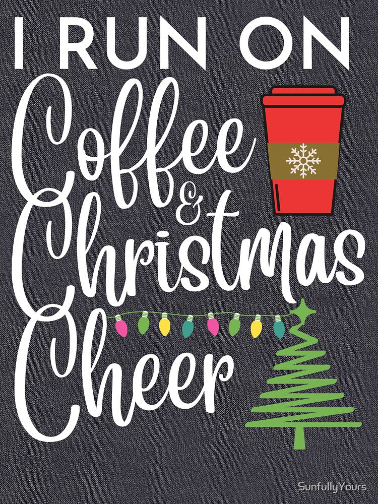 I Run On Coffee and Christmas Cheer by SunfullyYours