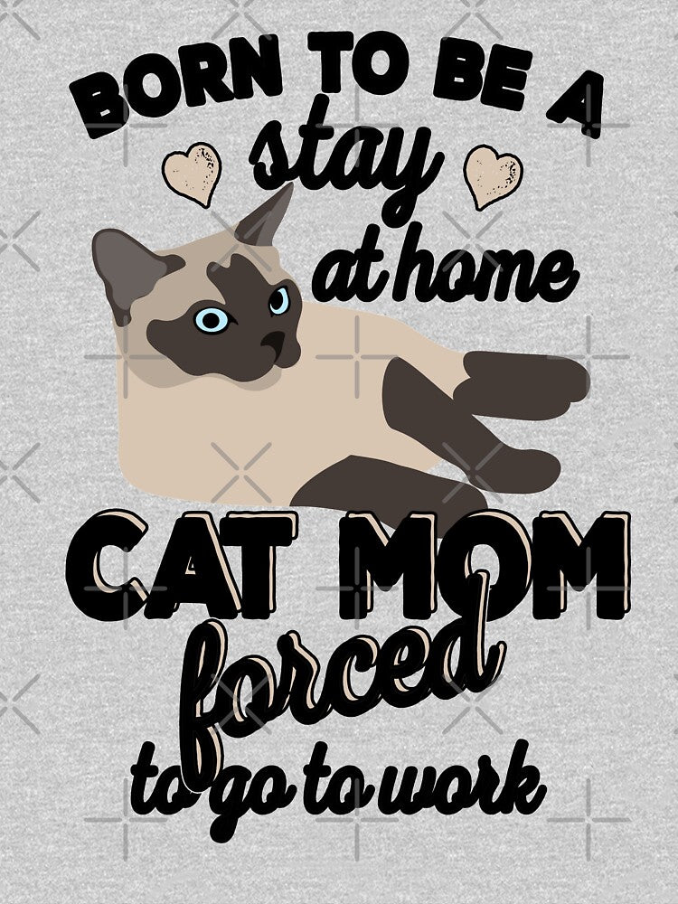 Born To Be A Stay At Home Cat Mom Forced To Go To Work by JooArtPrints  ★★★★★