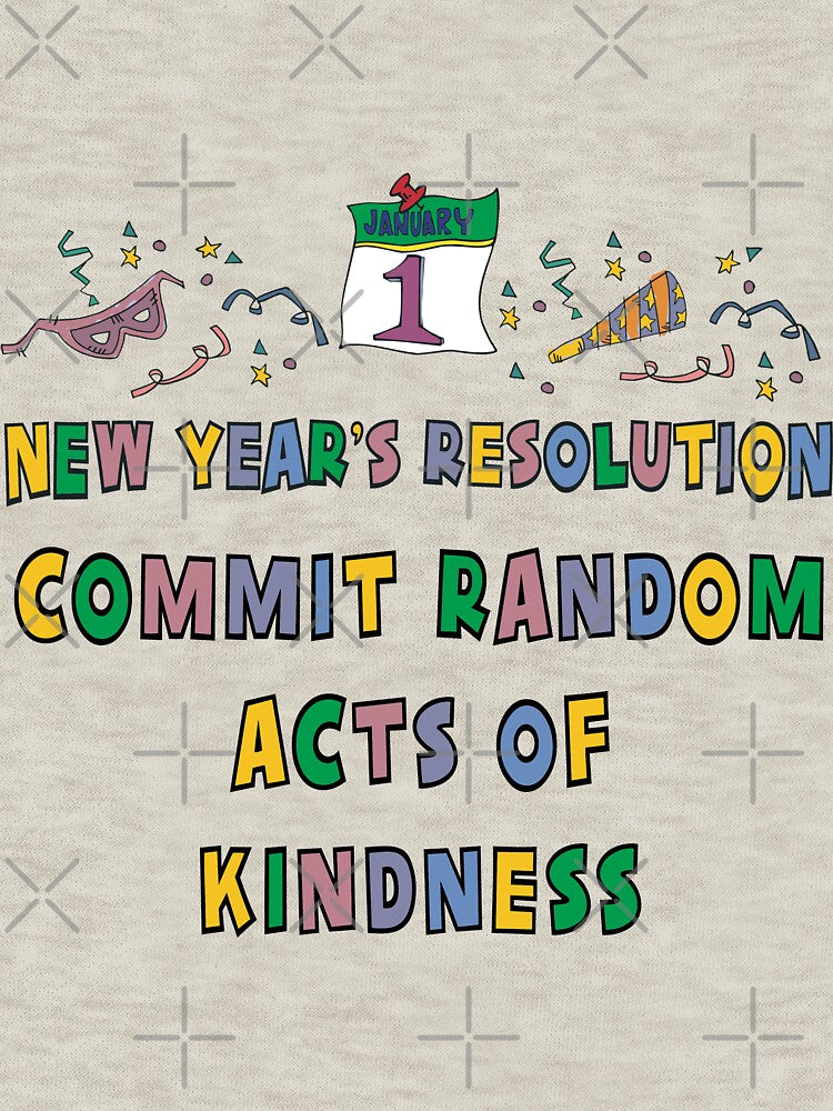 New Years Resolution "Commit Random Acts of Kindness" T-Shirts by HolidayT-Shirts