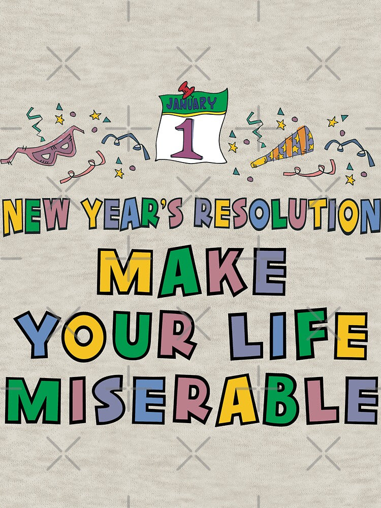 New Year's Resolution "Make Your Life Miserable" T-Shirt by HolidayT-Shirts