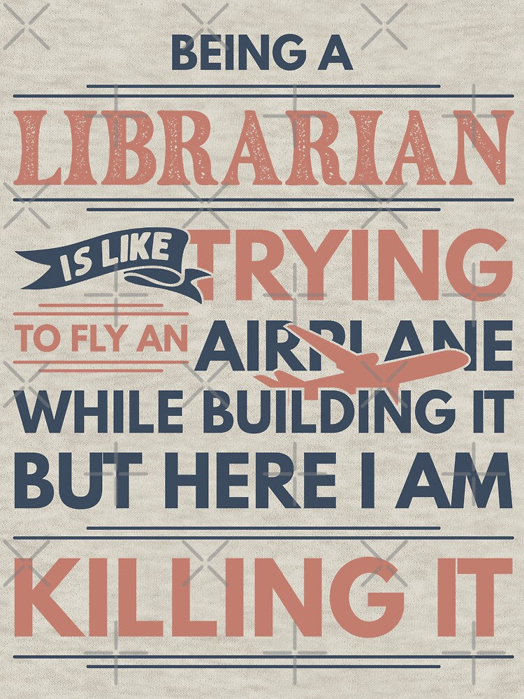 Being A Librarian Is Like Trying To Fly An Airplane While Building It But Here I Am Killing It Funny Gift idea Librarian by Mmmm3344