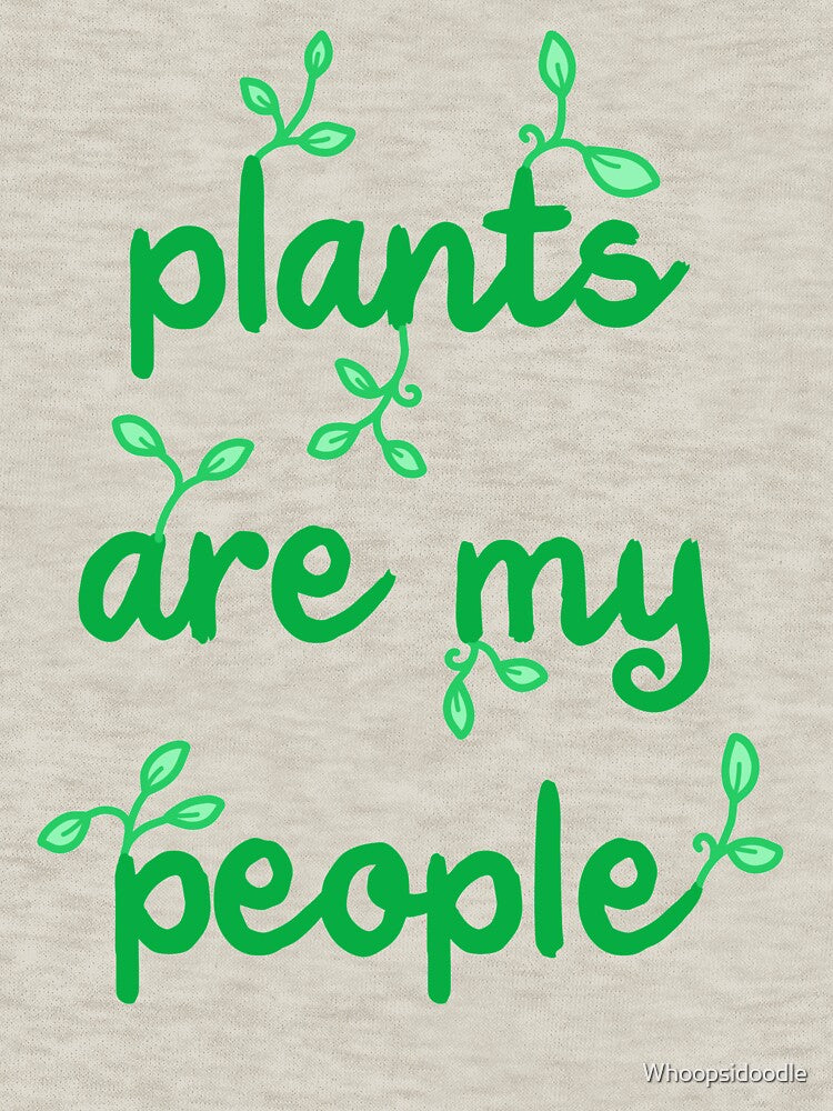 Plants are My People by Whoopsidoodle