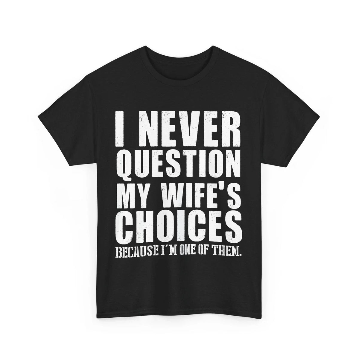 Wife Shirt, I Never Question My Wife's Choices Shirt, Husband Dad Jokes Unisex